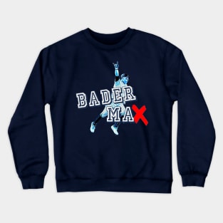 Bader to the MAX! Design Crewneck Sweatshirt